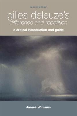 Gilles Deleuze's Difference and Repetition: Gilles Deleuze's Difference and Repetition: A Critical Introduction and Guide