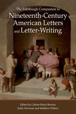 The Edinburgh Companion to Nineteenth-Century American Letters and Letter-Writing (Edinburgh Companions to Literature and the Humanities)