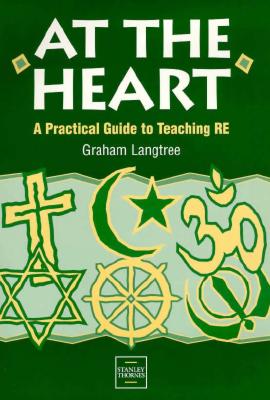 At the Heart: A Practical Guide to Teaching Religious Education