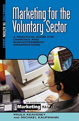 Marketing for the Voluntary Sector: A Practical Guide for Charities and Non-Government Organizations (Marketing in Action Series)