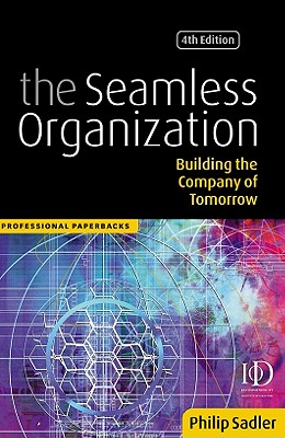 The Seamless Organization: Building the Company of Tomorrow (Professional Paperback Series)