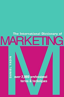 The International Dictionary of Marketing: Over 2000 Professional Terms and Techniques