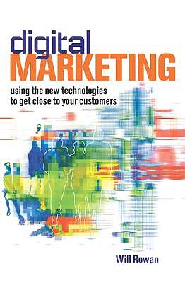 Digital Marketing: Using the New Technologies to get Closer to Your Customers