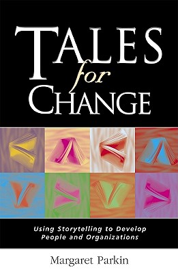 Image for Tales for Change: Using Storytelling to Develop People and Organizations Tales for Change: Using Storytelling to Develop People and Organizations