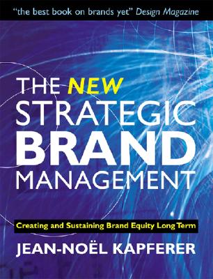 The New Strategic Brand Management: Creating and Sustaining Brand Equity Long Term (New Strategic Brand Management: Creating & Sustaining Brand Equity)