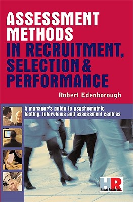 Assessment Methods in Recruitment, Selection and Performance: A Manager's Guide