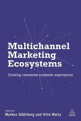 Multichannel Marketing Ecosystems: Creating Connected Customer Experiences