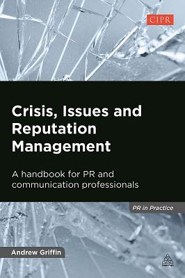 Crisis, Issues and Reputation Management (PR In Practice)
