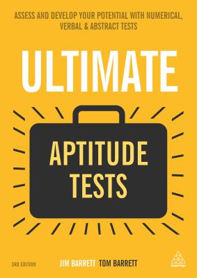 Ultimate Aptitude Tests: Assess and Develop Your Potential with Numerical, Verbal and Abstract Tests