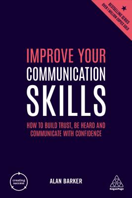 Improve Your Communication Skills: How to Build Trust, Be Heard and Communicate with Confidence (Creating Success, 156)