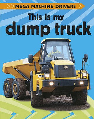 Mega Machine Drivers: This Is My Dump Truck