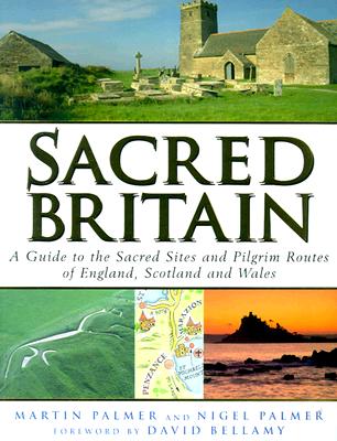 Sacred Britain: A Guide to the Sacred Sites and Pilgrim Routes of England, Scotland and Wales