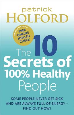 Image for The 10 Secrets of 100% Healthy People: The Grounbreaking Guide to Transforming Your Health The 10 Secrets of 100% Healthy People: The Grounbreaking Guide to Transforming Your Health