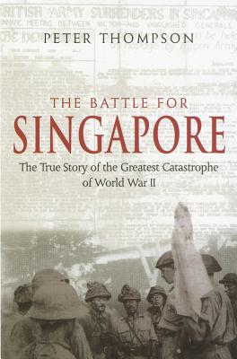 Battle For Singapore: The True Story of the Greatest Catastrophe of World War II.