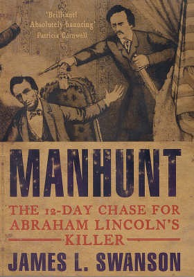 Manhunt : The 12-Day Chase for Lincoln's Killer