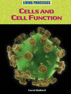 Living Processes: Cells and Cell Function
