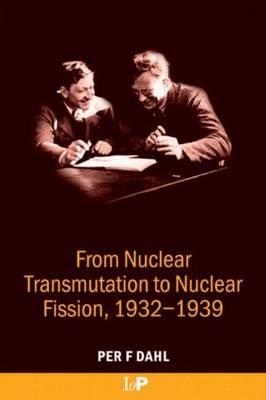 FROM NUCLEAR TRANSMUTATION TO NUCLEAR FISSION, 1932-1939