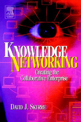 Knowledge Networking: Creating the collaborative enterprise