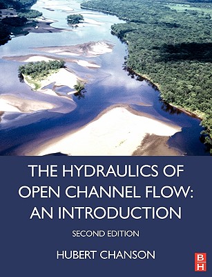 Hydraulics of Open Channel Flow: An Introduction - Basic Principles, Sediment Motion, Hydraulic Modeling, Design of Hydraulic Structures (Second Edition)