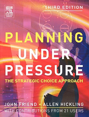 Planning Under Pressure: The Strategic Choice Approach, 3rd Edition