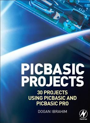 PIC Basic Projects: 30 Projects using PIC BASIC and PIC BASIC PRO