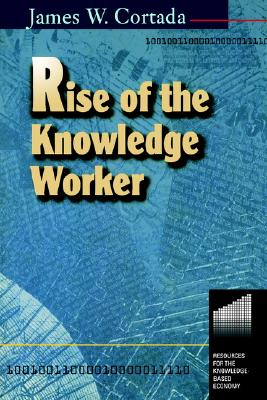 Rise Of The Knowledge Worker (Resources for the Knowledge-Based Economy)
