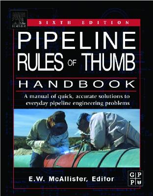 Pipeline Rules of Thumb Handbook: A Manual of Quick, Accurate Solutions to Everyday Pipeline Engineering Problems
