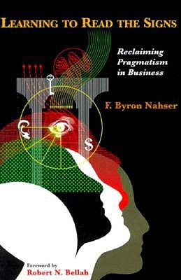 Image for Learning to Read the Signs: Reclaiming Pragmatism in Business