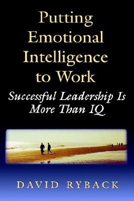 Putting Emotional Intelligence to Work: Successful Leadership is More Than IQ