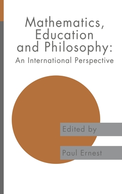Mathematics Education and Philosophy: An International Perspective (Studies in Mathematics Education Series, 3)