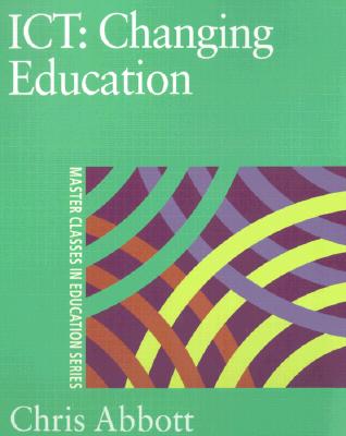 ICT: Changing Education (Master Classes in Education Series)