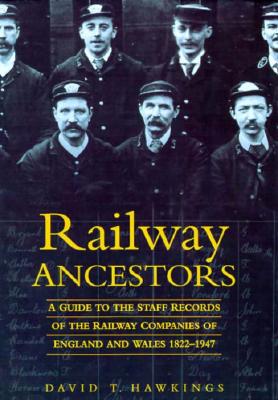 RAILWAY ANCESTORS - A Guide to the Staff Records of the Railway Companies of Englland & Wales 1822-1947