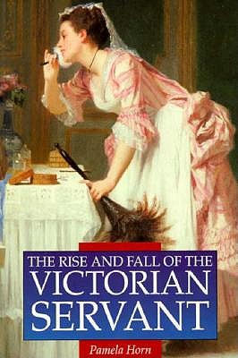 The Rise and Fall of the Victorian Servant (Illustrated History Paperbacks)