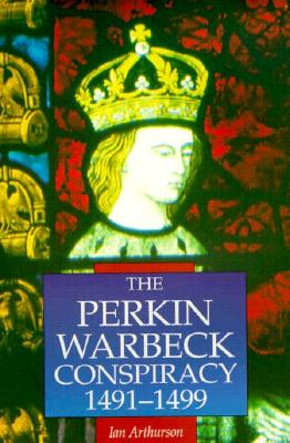 The Perkin Warbeck Conspiracy 1491-1499