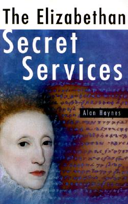 Image for The Elizabethan Secret Services: Spies and Spycatchers 1570-1603 The Elizabethan Secret Services: Spies and Spycatchers 1570-1603