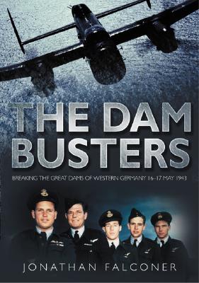 Dam Busters: Breaking the Great Dams of Western Germany 16-17 May 1943