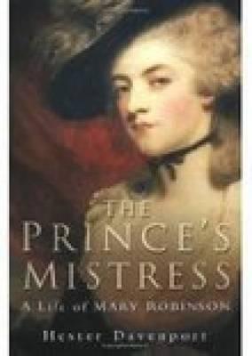 The Prince's Mistress: A Life of Mary Robinson Hester Davenport