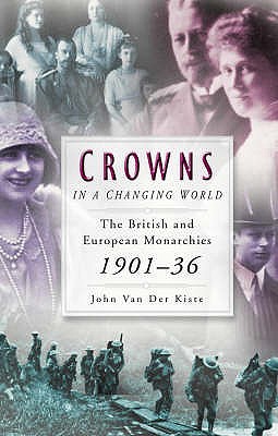 Crowns in a Changing World: The British and European Monarchies 1901 - 36