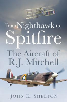 Image for From Nighthawk to Spitfire: The Aircraft of R.J. Mitchell From Nighthawk to Spitfire: The Aircraft of R.J. Mitchell