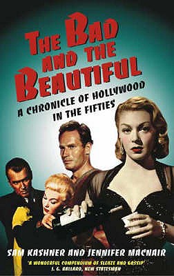 The Bad and the Beautiful : Portraits of Hollywood in the Fifties