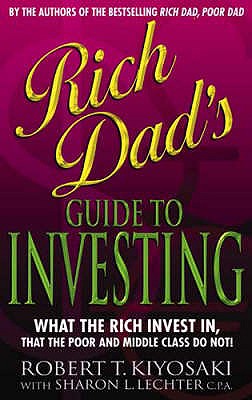 Rich Dad's Guide to Investing : What the Rich Invest in That the Poor Do Not!