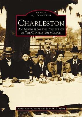 Charleston, SC: An Album From The Collection Of The Charleston Museum (Images of America (Arcadia Publishing))