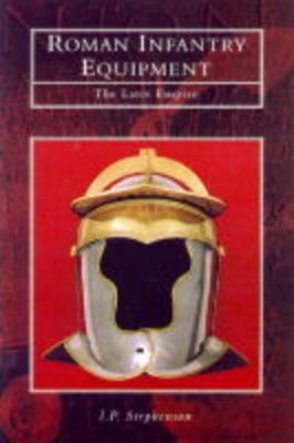 ROMAN INFANTRY EQUIPMENT The Later Empire