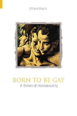 Image for Born to be Gay: A History of Homosexuality (Revealing History) Born to be Gay: A History of Homosexuality (Revealing History)