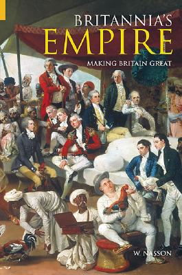 Britannia's Empire: Making Britain Great (Revealing History)
