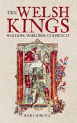 Welsh Kings: Warriors, Warlords and Princes