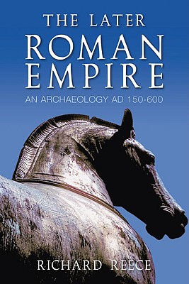 The Later Roman Empire: An Archaeology AD 150600