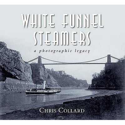 Image for White Funnel Steamers: A Photographic Legacy by collard-chris White Funnel Steamers: A Photographic Legacy by collard-chris