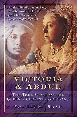 Victoria & Abdul: The True Story Of The Queen's Closest Confidant [Paperback] Basu, Shrabani