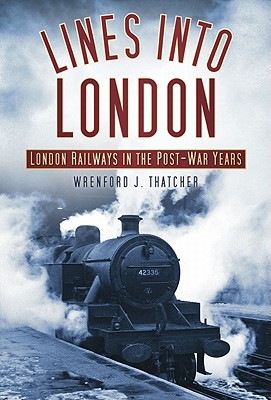 Image for Lines into London: London Railways in the Post-War Years Lines into London: London Railways in the Post-War Years